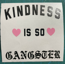 Kindness Is So Gangster|Kindness|Love|Hearts|Raise Good Humans|Vinyl|Decal| - £2.37 GBP