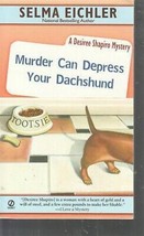 Eichler, Selma - Murder Can Depress Your Dachshund - A Desiree Shapiro Mystery - £2.39 GBP