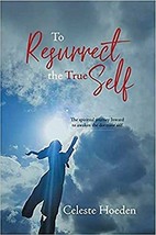 To Resurrect the True Self: Spiritual Journey Inward by Celeste Hoeden SIGNED PB - $14.99