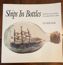 SHIPS IN BOTTLES: BUILD YOUR OWN SCALE MODEL By F. R. Berchem  - $6.88