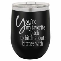 PhineFinds Youre My Favorite B@tch To B@tch About B@tches With | 12oz S... - £15.32 GBP