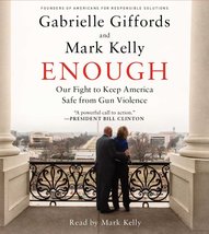 Enough: Our Fight to Keep America Safe From Gun Violence Giffords, Gabri... - $2.99