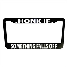 Honk if Something Falls Off Funny Black Plastic License Plate Frame Truc... - $16.51