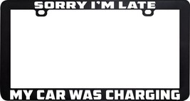 Sorry I&#39;m Late My Car Was Charging Electric Funny Humor License Plate Frame - £5.53 GBP