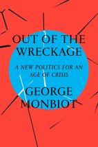 Out of the Wreckage: A New Politics for an Age of Crisis [Hardcover] Monbiot, Ge - £3.84 GBP