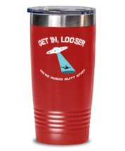 Funny Tumbler Get In Looser We&#39;re Doing Butt Stuff Red-T-20oz  - £22.76 GBP