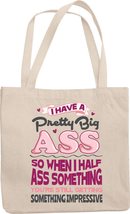Make Your Mark Design I Have A Pretty Big Ass Clever Pun Reusable Tote Bag For S - £17.37 GBP