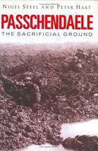 Passchendaele: The Sacrificial Ground [Hardcover] Steel, Nigel &amp; Hart, P... - $13.18