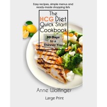 The HCG Diet Quick Start Cookbook--Large Print: 30 Days to a Thinner You Anne Wo - $16.00