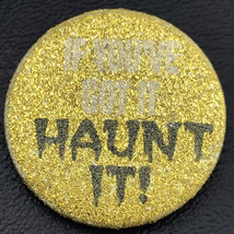 If You’ve Got It Haunt It Pin Button Vintage Halloween - £10.03 GBP