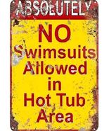 Absolutely No Swimsuits Allowed in Hot Tub Area Metal Sign - 8x12 Inch - $11.98