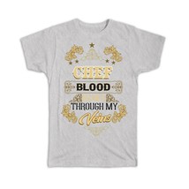 CHEF Blood Runs Through My Veins : Gift T-Shirt Office Coworker Grad Christmas - £19.97 GBP