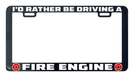 I&#39;d rather be driving a Fire Engine license plate frame license plate frame - $5.99