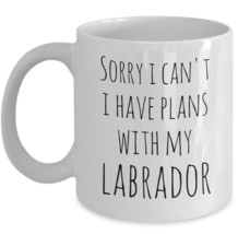Labrador Retriever Coffee Mug Sorry I Can&#39;t I Have Plans With My Lover Dog White - £15.43 GBP