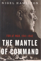 The Mantle of Command, FDR at War by Nigel Hamilton - $10.00