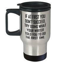 Writer&#39;s Humor Travel Mug, If At First You Don&#39;t Succeed, Try Doing What... - £18.91 GBP