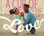 A Cup of Love: Relationship Goals for Kids by Todd, Michael (Hardcover) NEW - $13.85