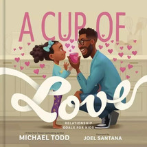 A Cup of Love: Relationship Goals for Kids by Todd, Michael (Hardcover) NEW - $258.16 MXN