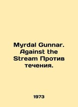 Myrdal Gunnar. Against the Stream Against the Current. - £238.45 GBP