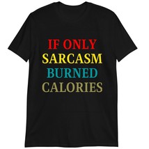 If Only Sarcasm Burned Calories T-Shirt, Motivation T-Shirt Dark Heather - £15.38 GBP+