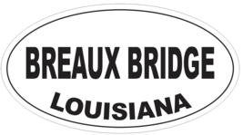 Breaux Bridge Louisiana Oval Bumper Sticker or Helmet Sticker D4037 - $1.39+