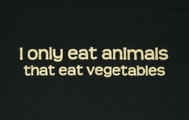 I Only Eat Animals That Eat Vegetables Humor Black T-Shirt NEW UNWORN - £11.71 GBP