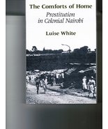 The Comforts of Home: Prostitution in Colonial Nairobi [Hardcover] White... - £38.20 GBP