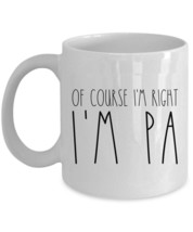 Of Course I&#39;m Right I&#39;m Pa Coffee Mug Father Funny Cup Christmas Gift For Dad - £12.66 GBP+