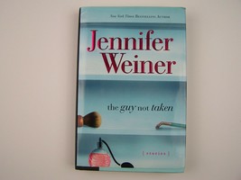 Jennifer Weiner The Guy Not Taken: Stories Hardcover First 1st Edition - £7.90 GBP