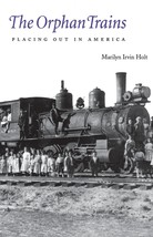 The Orphan Trains: Placing Out in America [Paperback] Holt, Marilyn Irvin - $10.36