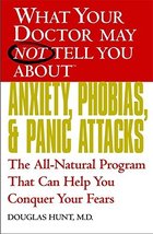 What Your Doctor May Not Tell You About Anxiety, Phobias, and Panic Attacks: The - £5.58 GBP