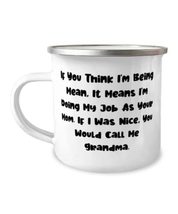 If You Think I&#39;m Being Mean, It Means I&#39;m Doing My Job As Your Mom. If I Was. Gr - £15.31 GBP