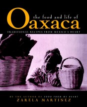 The Food and Life of Oaxaca, Mexico: Traditional Recipes from Mexico&#39;s H... - $19.82