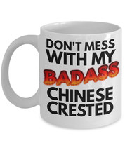 Chinese Crested &quot;Don&#39;t Mess With My Badass Chinese Crested Coffee Mug&quot; Makes A G - £11.98 GBP