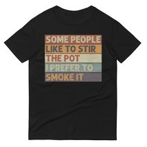 Some People Like to Stir The Pot I Prefer to Smoke It Unisex T-Shirt. Funny Gnom - $20.29+