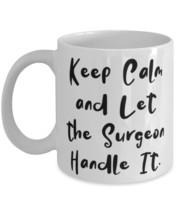 New Surgeon 11oz 15oz Mug, Keep Calm and Let the Surgeon Handle It, Pres... - $14.80+