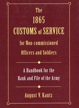 The 1865 Customs of Service for Non-Commissioned Officers &amp; Soldiers: A ... - $14.99