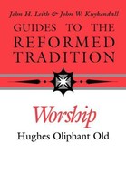 Worship: Guides to the Reformed Tradition by Hughes Old - £7.71 GBP