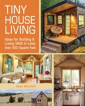 Tiny House Living: Ideas For Building and Living Well In Less than 400 S... - $15.36