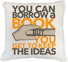 You Can Borrow A Book, But You Get To Keep The Ideas Clever Pillow Cover... - $24.74+