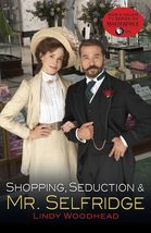 Shopping, Seduction &amp; Mr. Selfridge [Paperback] Woodhead, Lindy - £2.34 GBP