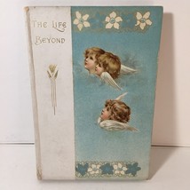 The Life Beyond By George H. Hepworth Spiritual Fiction 1903 Afterlife - £15.50 GBP