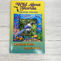 Wild About Central Florida Soft Cover Book Kathleen Martin Walls Autographed - £23.69 GBP