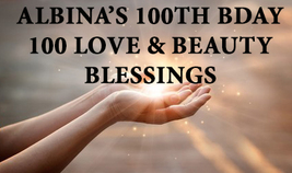 JULY 8 -11TH FRI-SUN ALBINA'S 100TH BDAY 100 LOVE & BEAUTY BLESSINGS MAGICK  - £89.38 GBP
