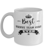 Reserve Team Coach Coffee Mug, Best Reserve Team Coach Ever,Unique Cool ... - $19.95