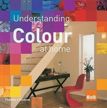 Understanding Colour at Home : The B&amp;Q Guide to Colour Hardcover – Feb 28, 2005 - £12.57 GBP