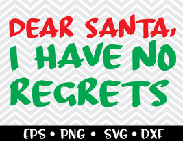 Dear Santa I Have No Regrets SVG - £2.38 GBP