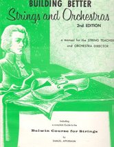 Building Better Strings And Orchestras: a Manual For the String Teacher ... - £9.04 GBP
