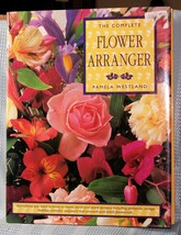 The Complete Flower Arranger by Pamela Westland Hard Cover - $12.82