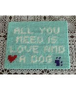 Handmade Needlepoint Sign All You Need Is Love And A Dog Canine Lover Gi... - £9.17 GBP
